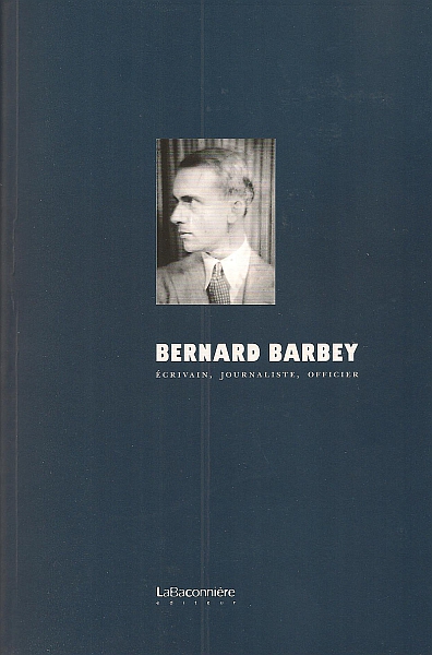 Nouvelle contribution: « Bernard Barbey: écrivain militaire, stratégiste, diplomate » dans Roger Durand (sous la direction de) ‘Bernard Barbey, écrivain, journaliste, officier’, Genève, La Baconnière
